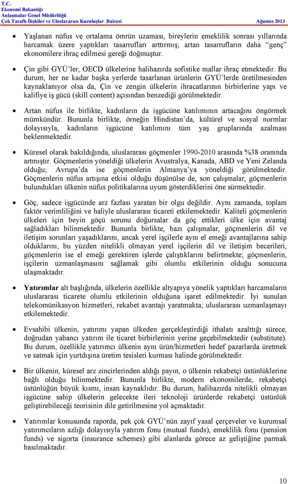 Bu durum, her ne kadar başka yerlerde tasarlanan ürünlerin GYÜ lerde üretilmesinden kaynaklanıyor olsa da, Çin ve zengin ülkelerin ihracatlarının birbirlerine yapı ve kalifiye iş gücü (skill content)