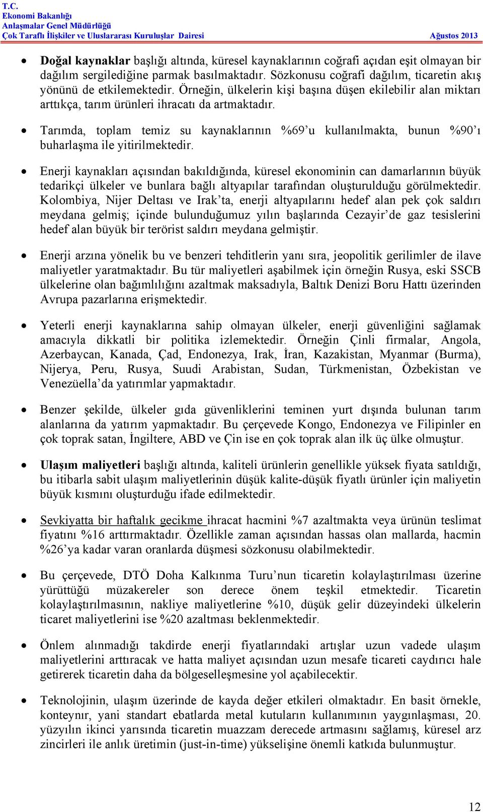 Tarımda, toplam temiz su kaynaklarının %69 u kullanılmakta, bunun %90 ı buharlaşma ile yitirilmektedir.