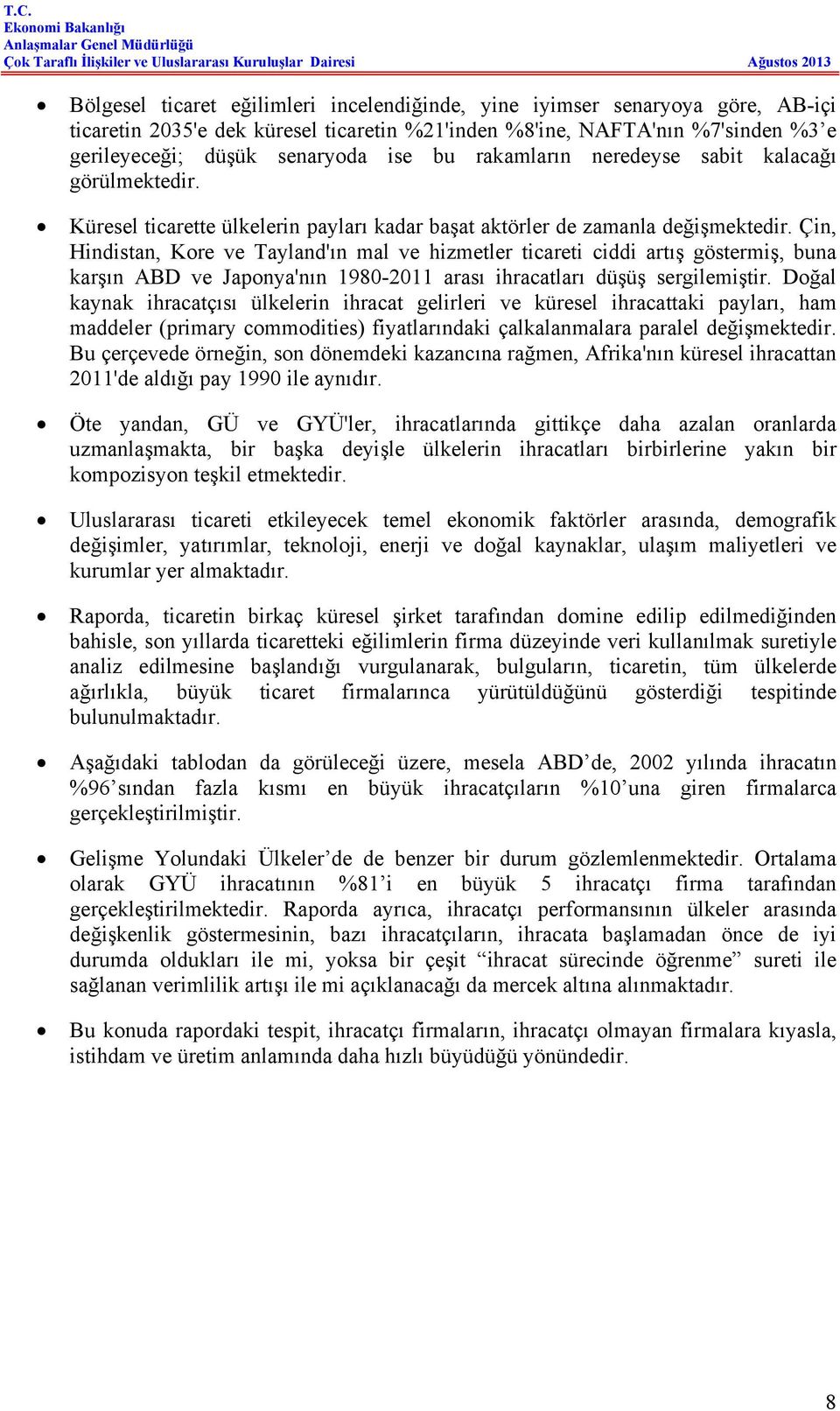 Çin, Hindistan, Kore ve Tayland'ın mal ve hizmetler ticareti ciddi artış göstermiş, buna karşın ABD ve Japonya'nın 1980-2011 arası ihracatları düşüş sergilemiştir.