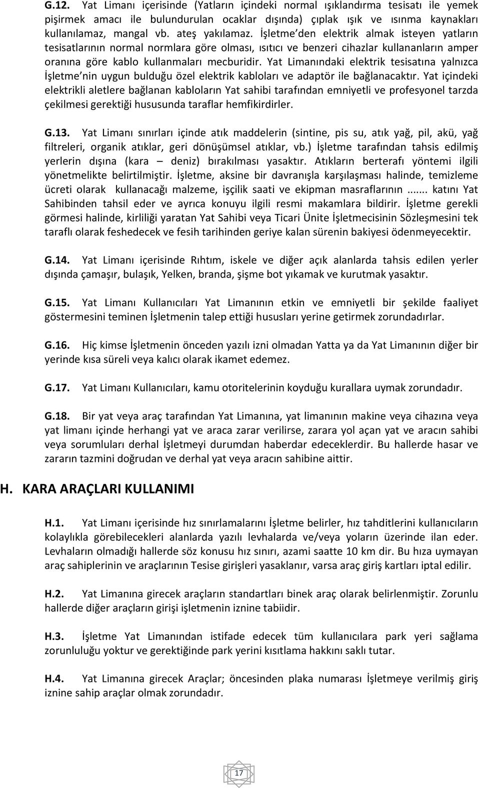 Yat Limanındaki elektrik tesisatına yalnızca İşletme nin uygun bulduğu özel elektrik kabloları ve adaptör ile bağlanacaktır.