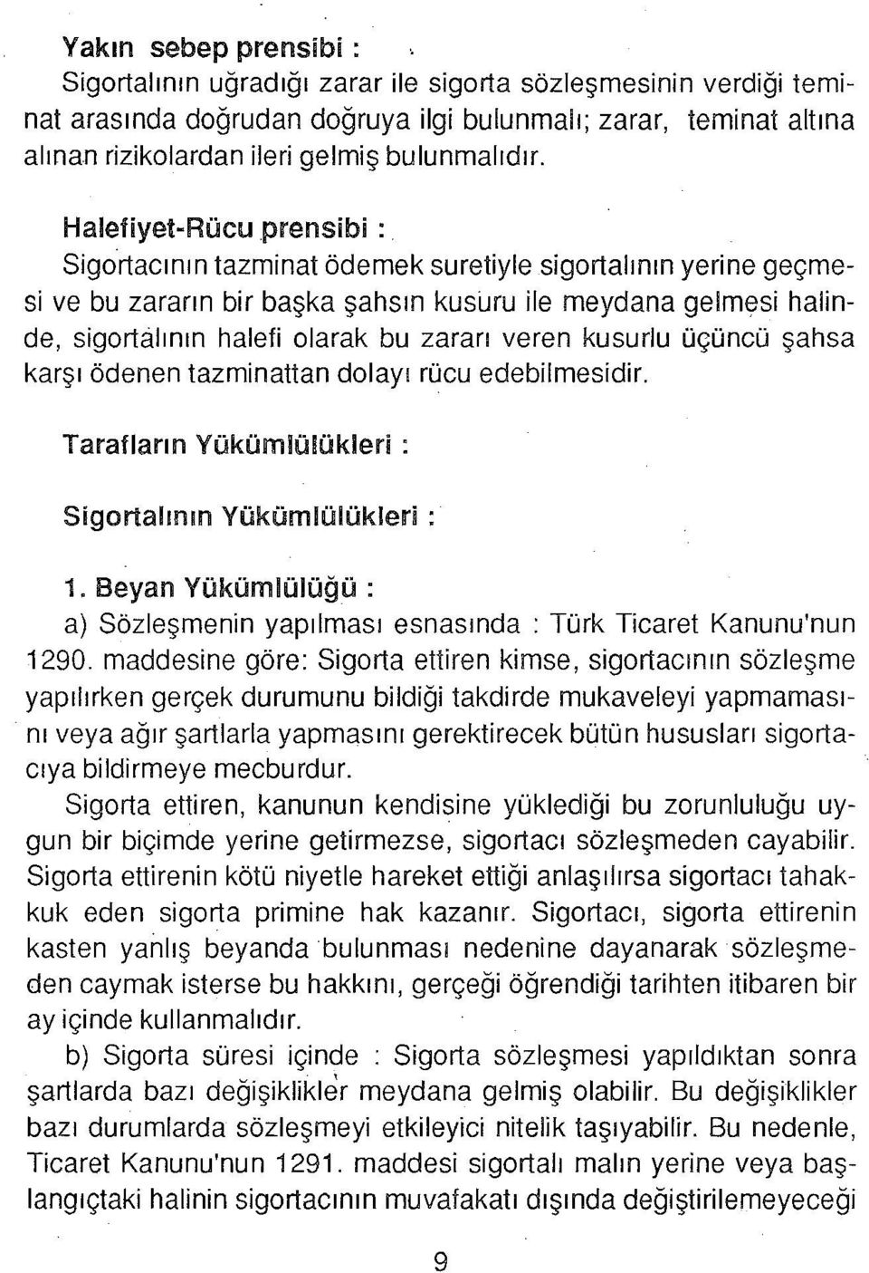 ıru ile meydana gelmesi halinde, sigortalının halefi olarak bu zararı veren kusurlu üçüncü şahsa karşı ödenen tazminattan dolayı rücu edebilmesidir.