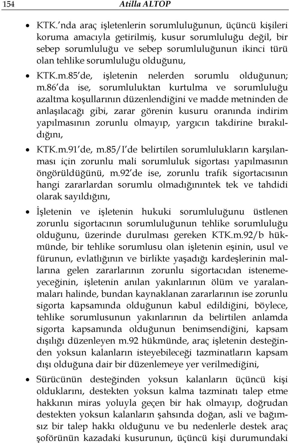 KTK.m.85 de, işletenin nelerden sorumlu olduğunun; m.