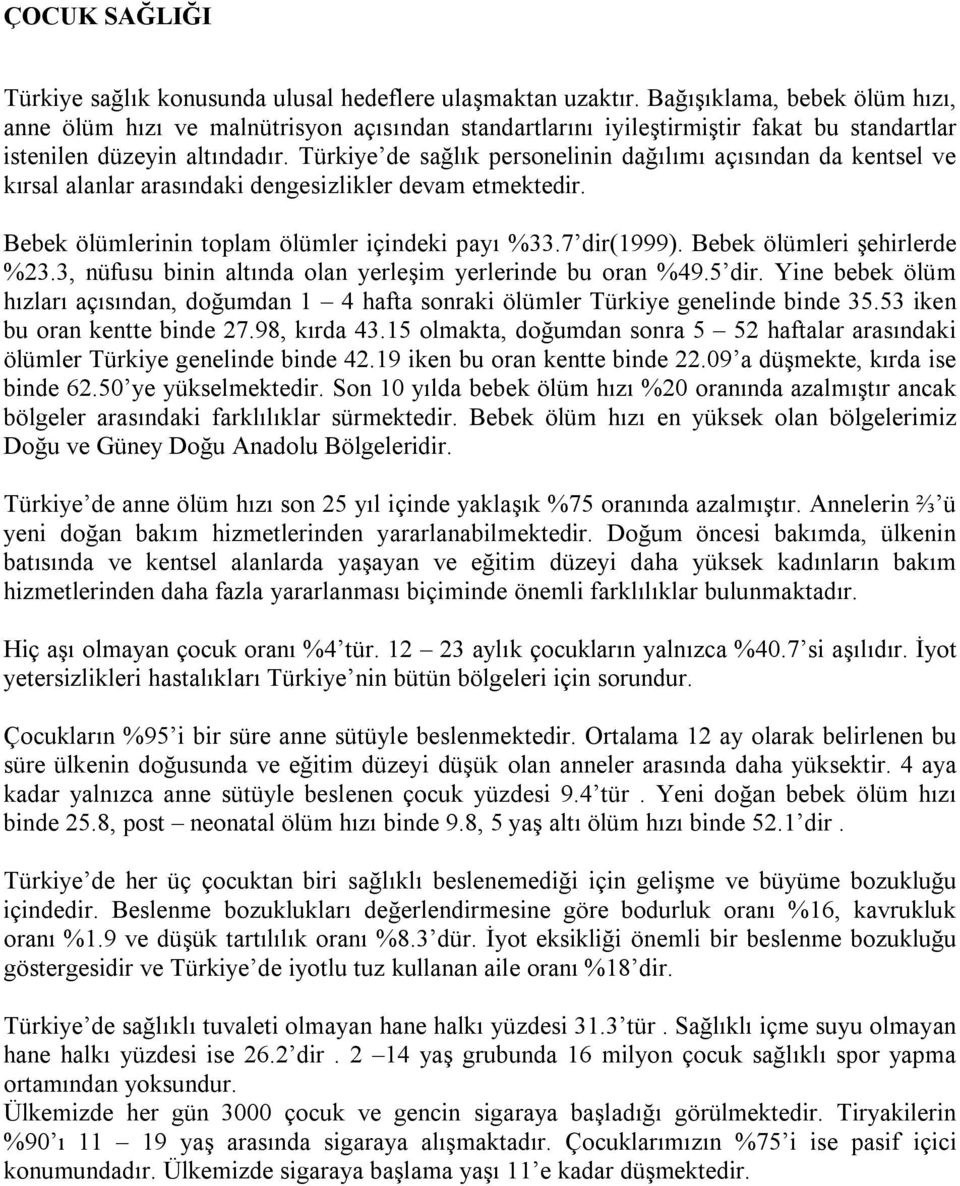 Türkiye de sağlık personelinin dağılımı açısından da kentsel ve kırsal alanlar arasındaki dengesizlikler devam etmektedir. Bebek ölümlerinin toplam ölümler içindeki payı %33.7 dir(1999).