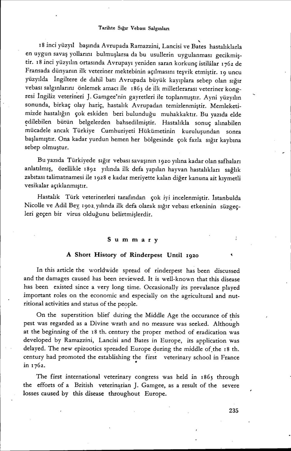 19 uncu yüzyılda İngiltere de dahil batı Avrupada büyük kayıplara sebep olan sığır vebası salgınıarını önlemek amacı ile 1863 de 'ilk miııetlerarası veteriner kongresi İngiliz veterin:eri ].