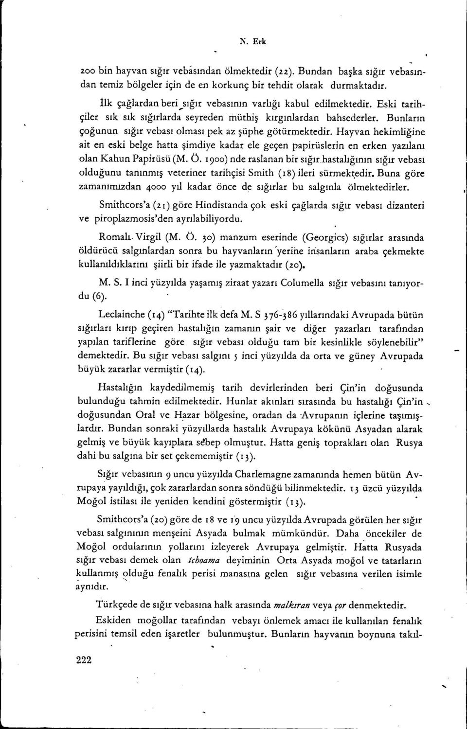 Bunların çoğunun sığır vebası olması pek az şüphe götürmektedir. Hayvan hekimliğine ait en eski belge hatta şimdiye kadar ele geçen papirüslerin en erken yazılanı olan Kahun Papirüsü (M. Ö.