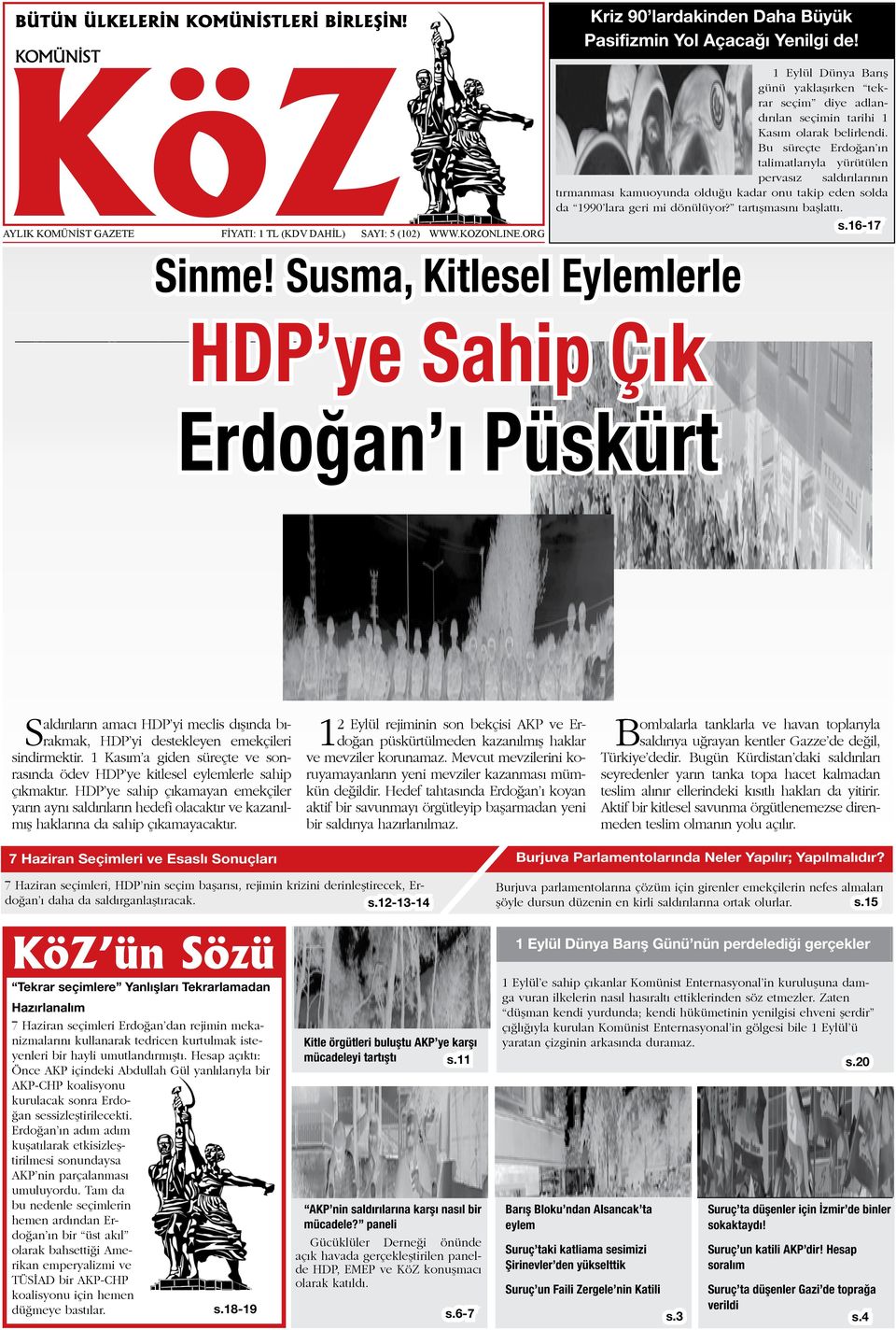 Bu süreçte Erdoğan ın talimatlarıyla yürütülen pervasız saldırılarının tırmanması kamuoyunda olduğu kadar onu takip eden solda da 1990 lara geri mi dönülüyor? tartışmasını başlattı. s.16-17 SAYI: 5 (102) www.