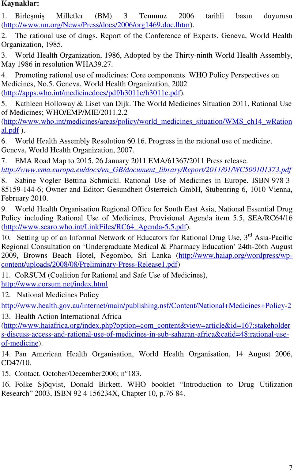 Promoting rational use of medicines: Core components. WHO Policy Perspectives on Medicines, No.5. Geneva, World Health Organization, 2002 (http://apps.who.int/medicinedocs/pdf/h3011e/h3011e.pdf). 5.