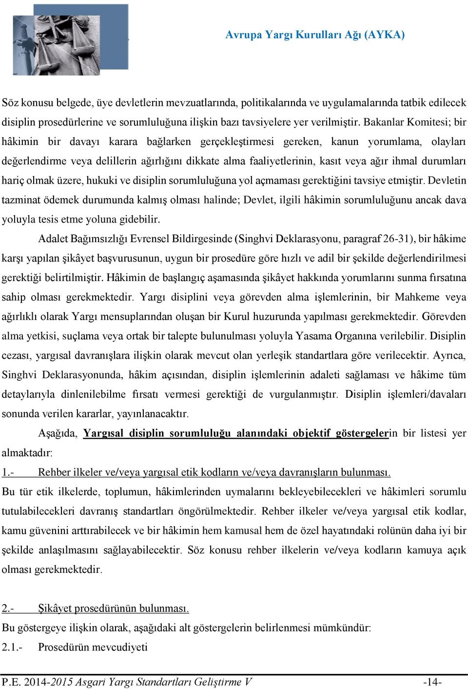 ihmal durumları hariç olmak üzere, hukuki ve disiplin sorumluluğuna yol açmaması gerektiğini tavsiye etmiştir.