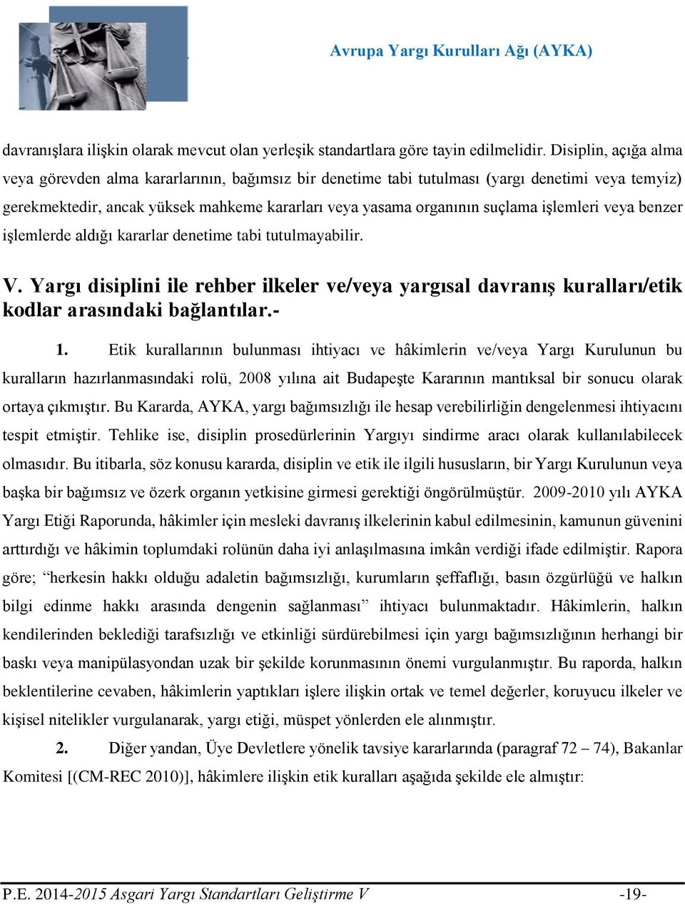 işlemleri veya benzer işlemlerde aldığı kararlar denetime tabi tutulmayabilir. V. Yargı disiplini ile rehber ilkeler ve/veya yargısal davranış kuralları/etik kodlar arasındaki bağlantılar.- 1.