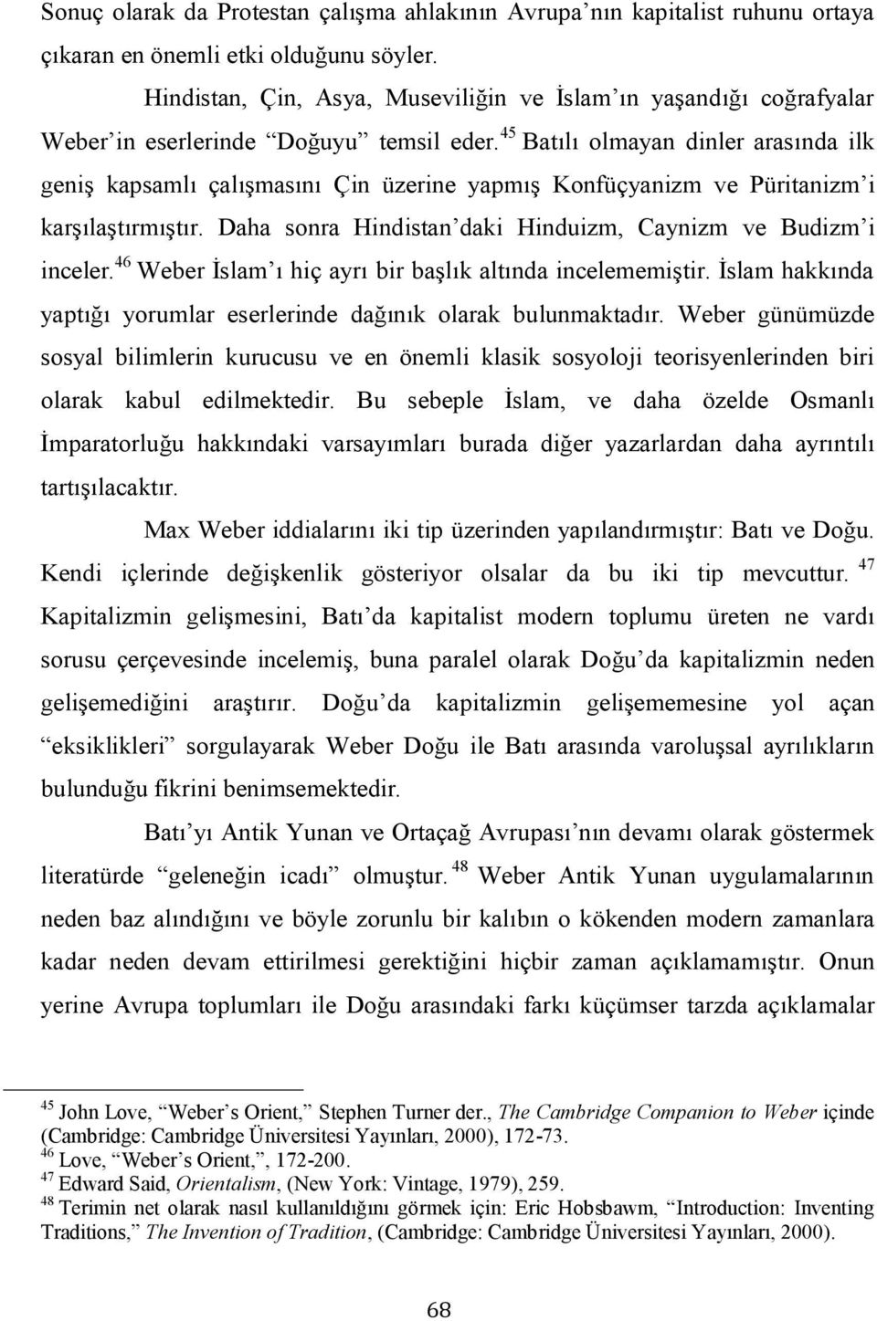 45 Batılı olmayan dinler arasında ilk geniş kapsamlı çalışmasını Çin üzerine yapmış Konfüçyanizm ve Püritanizm i karşılaştırmıştır. Daha sonra Hindistan daki Hinduizm, Caynizm ve Budizm i inceler.