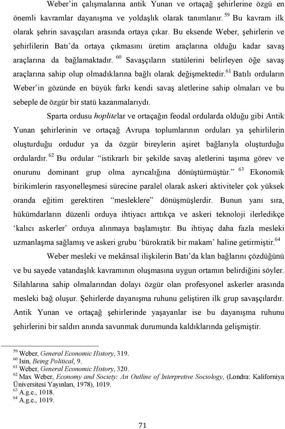 60 Savaşçıların statülerini belirleyen öğe savaş araçlarına sahip olup olmadıklarına bağlı olarak değişmektedir.