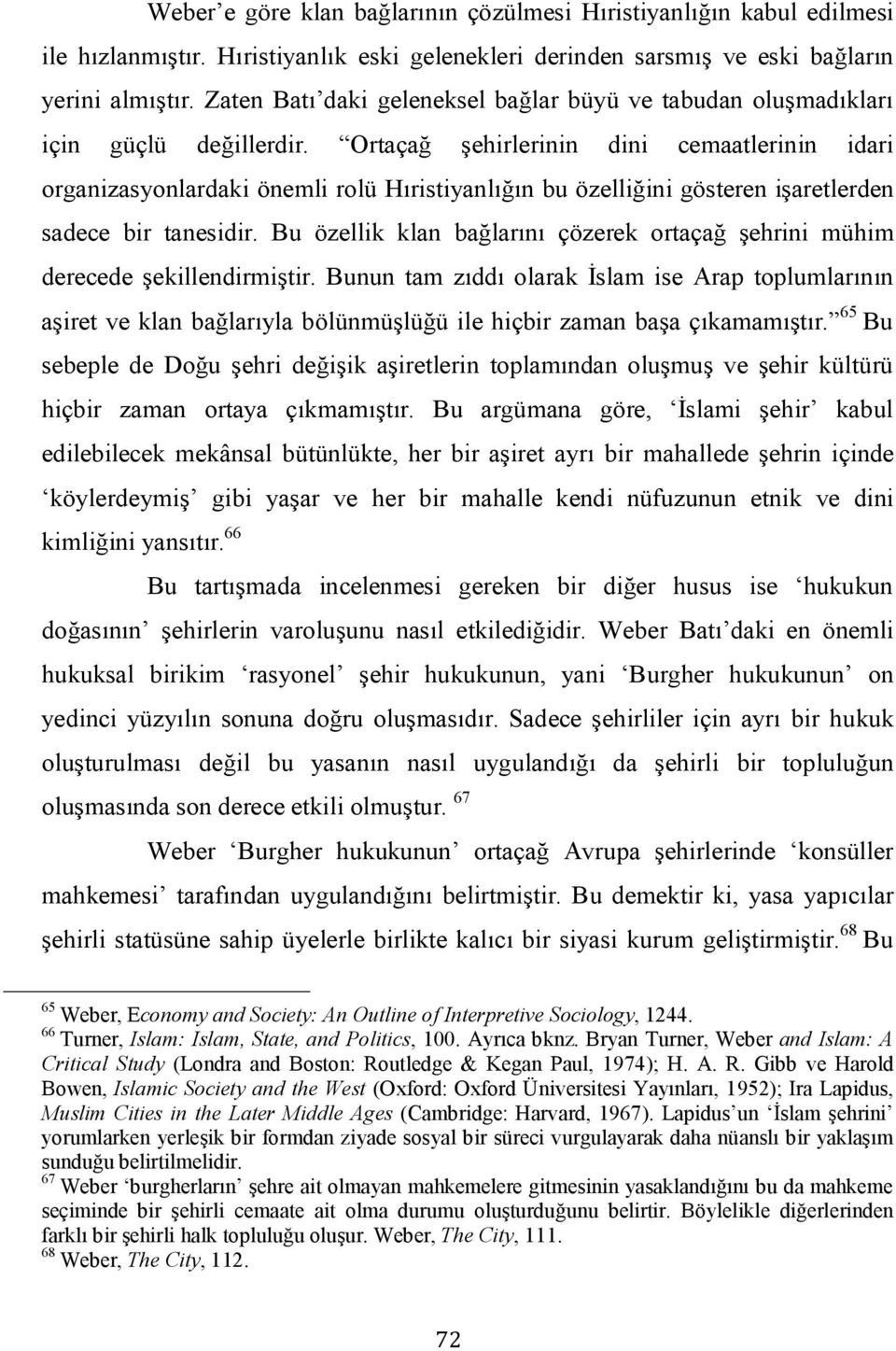 Ortaçağ şehirlerinin dini cemaatlerinin idari organizasyonlardaki önemli rolü Hıristiyanlığın bu özelliğini gösteren işaretlerden sadece bir tanesidir.