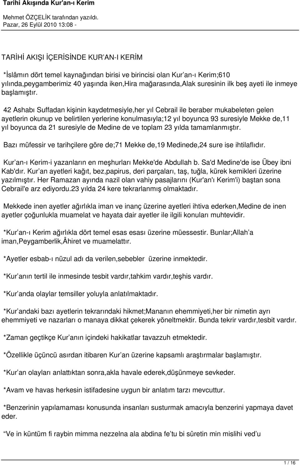 42 Ashabı Suffadan kişinin kaydetmesiyle,her yıl Cebrail ile beraber mukabeleten gelen ayetlerin okunup ve belirtilen yerlerine konulmasıyla;12 yıl boyunca 93 suresiyle Mekke de,11 yıl boyunca da 21