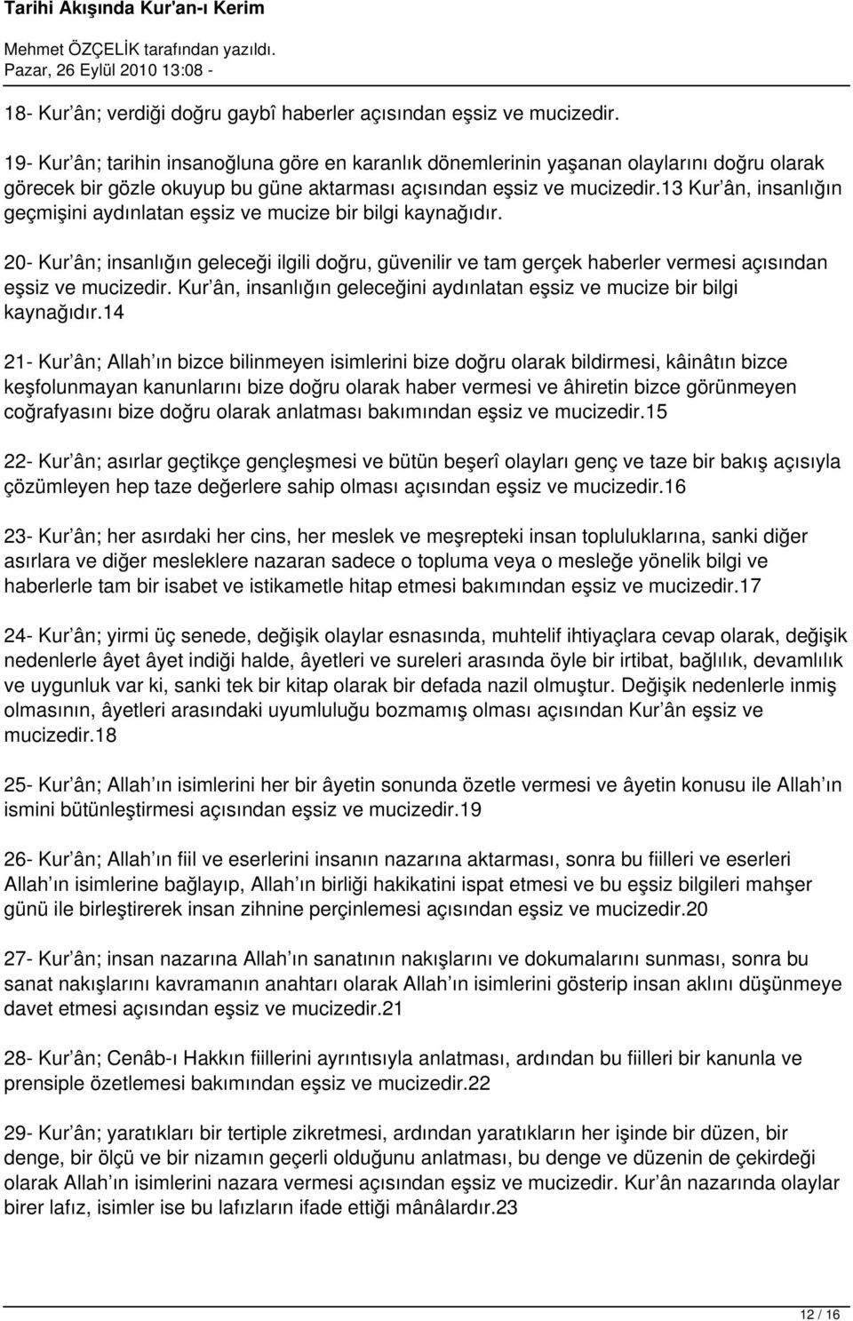 13 Kur ân, insanlığın geçmişini aydınlatan eşsiz ve mucize bir bilgi kaynağıdır. 20- Kur ân; insanlığın geleceği ilgili doğru, güvenilir ve tam gerçek haberler vermesi açısından eşsiz ve mucizedir.