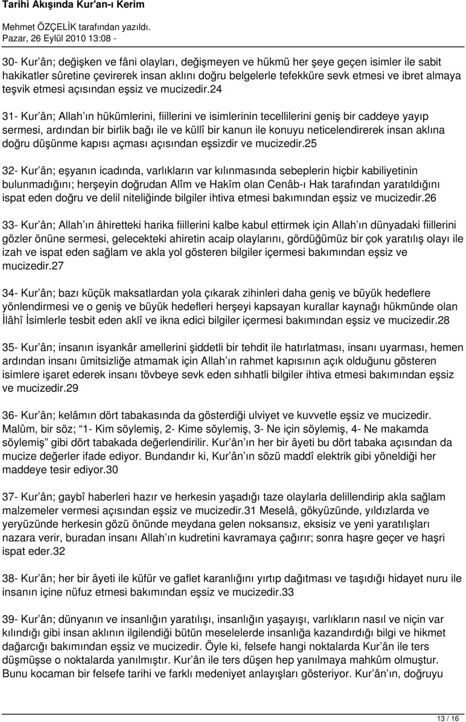 24 31- Kur ân; Allah ın hükümlerini, fiillerini ve isimlerinin tecellilerini geniş bir caddeye yayıp sermesi, ardından bir birlik bağı ile ve küllî bir kanun ile konuyu neticelendirerek insan aklına