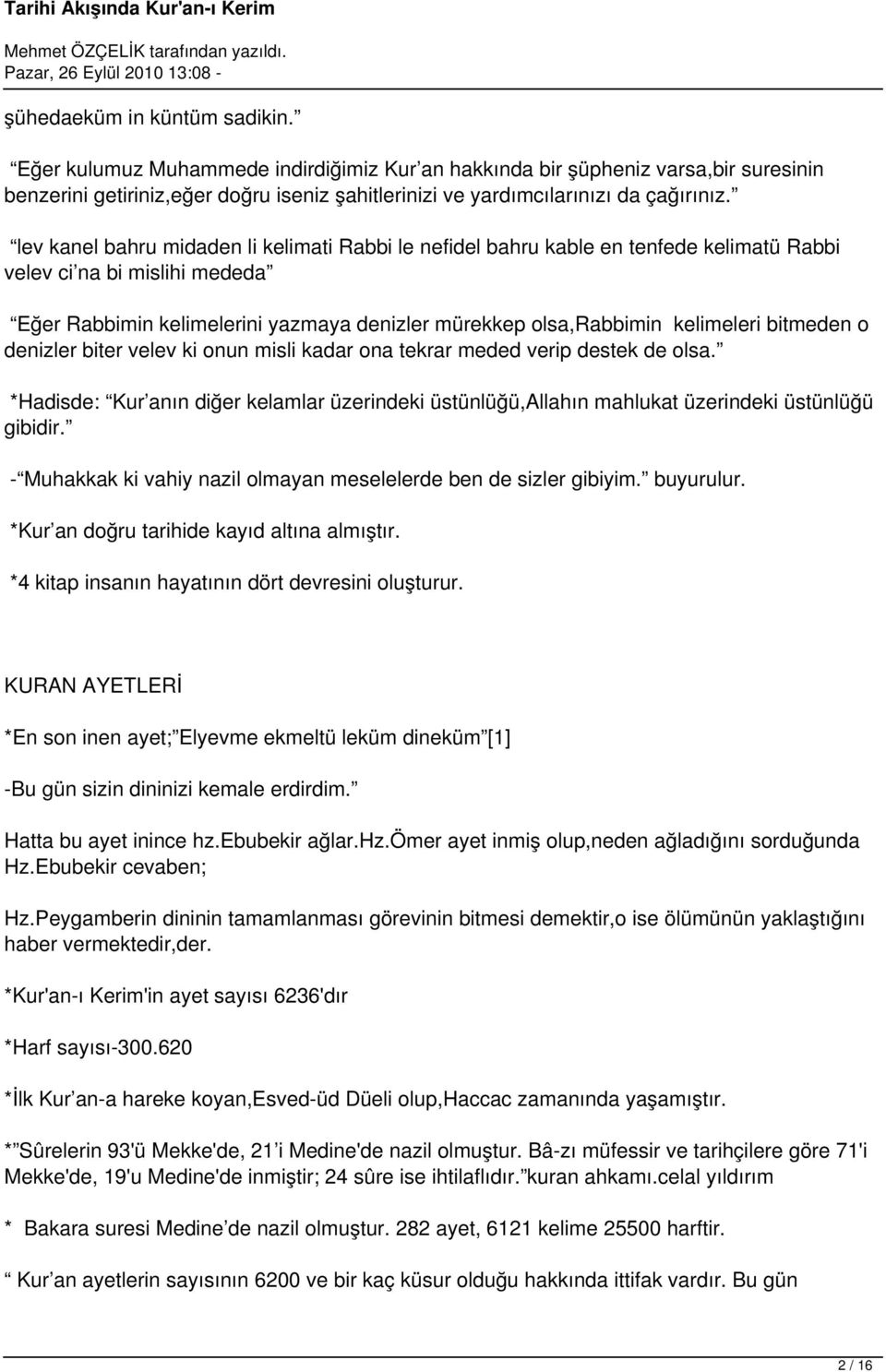 bitmeden o denizler biter velev ki onun misli kadar ona tekrar meded verip destek de olsa. *Hadisde: Kur anın diğer kelamlar üzerindeki üstünlüğü,allahın mahlukat üzerindeki üstünlüğü gibidir.