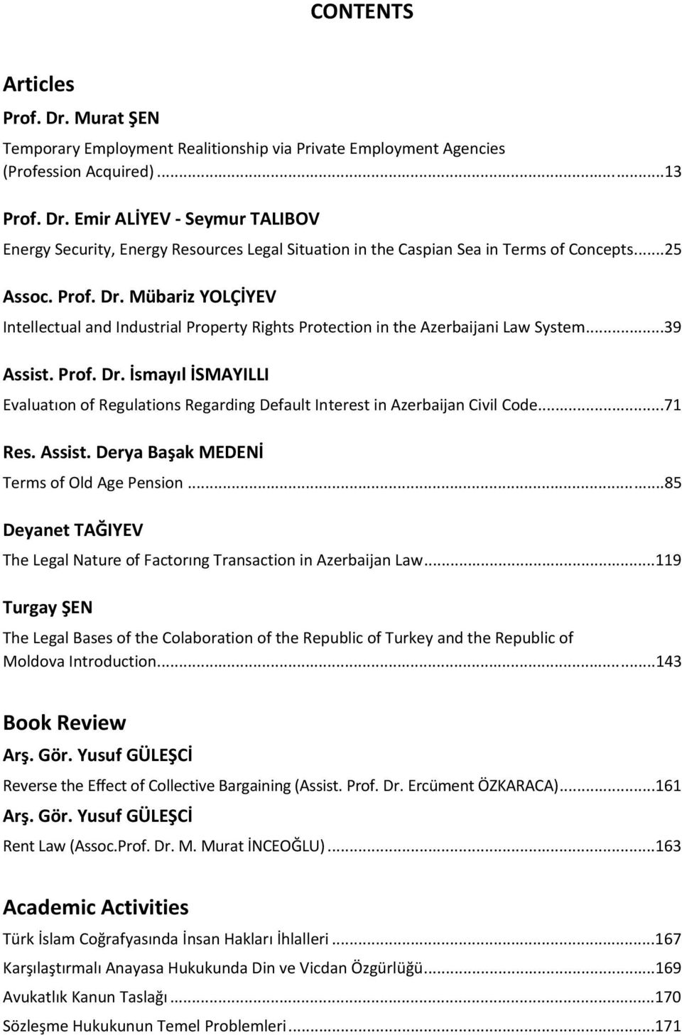 Mübariz YOLÇİYEV Intellectual and Industrial Property Rights Protection in the Azerbaijani Law System... 39 Assist. Prof. Dr.