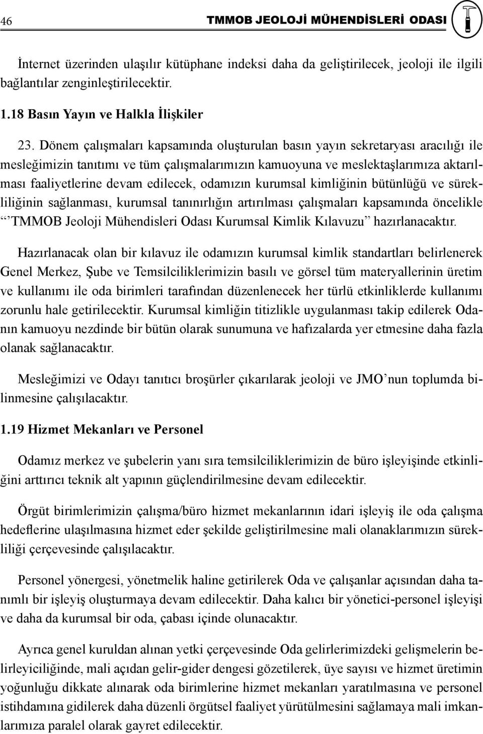 odamızın kurumsal kimliğinin bütünlüğü ve sürekliliğinin sağlanması, kurumsal tanınırlığın artırılması çalışmaları kapsamında öncelikle TMMOB Jeoloji Mühendisleri Odası Kurumsal Kimlik Kılavuzu