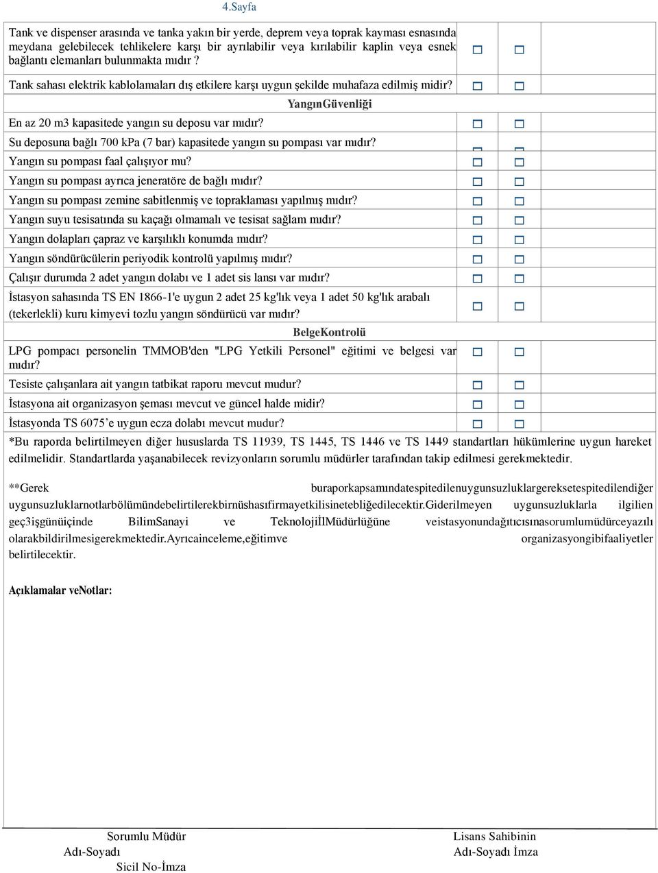 Su deposuna bağlı 700 kpa (7 bar) kapasitede yangın su pompası var mıdır? Yangın su pompası faal çalışıyor mu? Yangın su pompası ayrıca jeneratöre de bağlı mıdır?