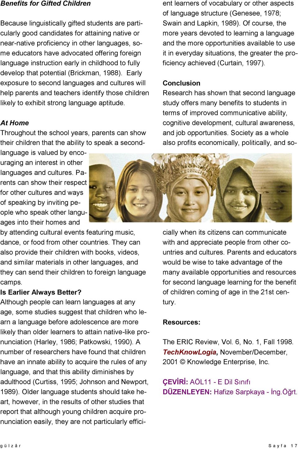 Early exposure to second languages and cultures will help parents and teachers identify those children likely to exhibit strong language aptitude.