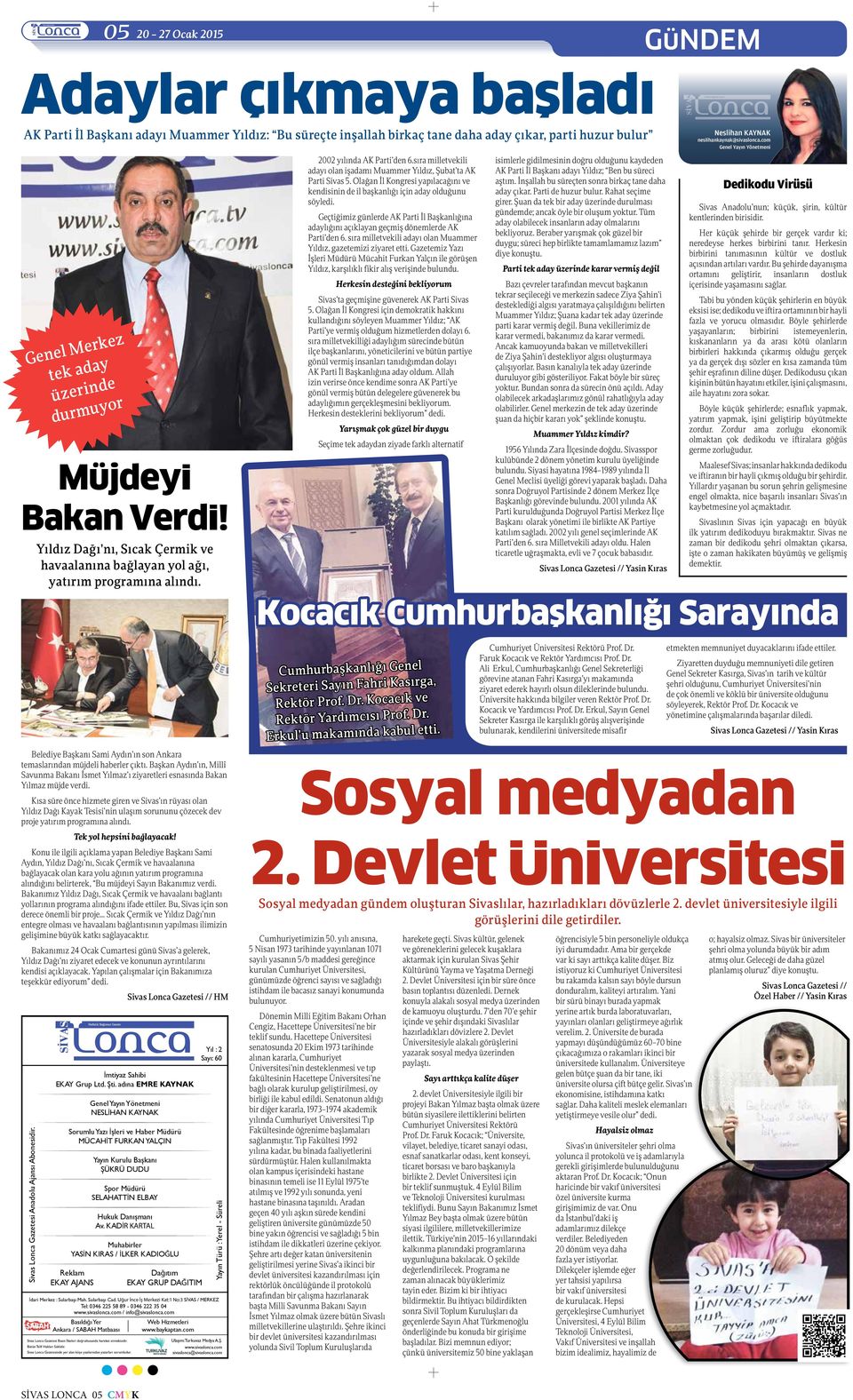 sıra milletvekili adayı olan işadamı Muammer Yıldız, Şubat ta AK Parti Sivas 5. Olağan İl Kongresi yapılacağını ve kendisinin de il başkanlığı için aday olduğunu söyledi.
