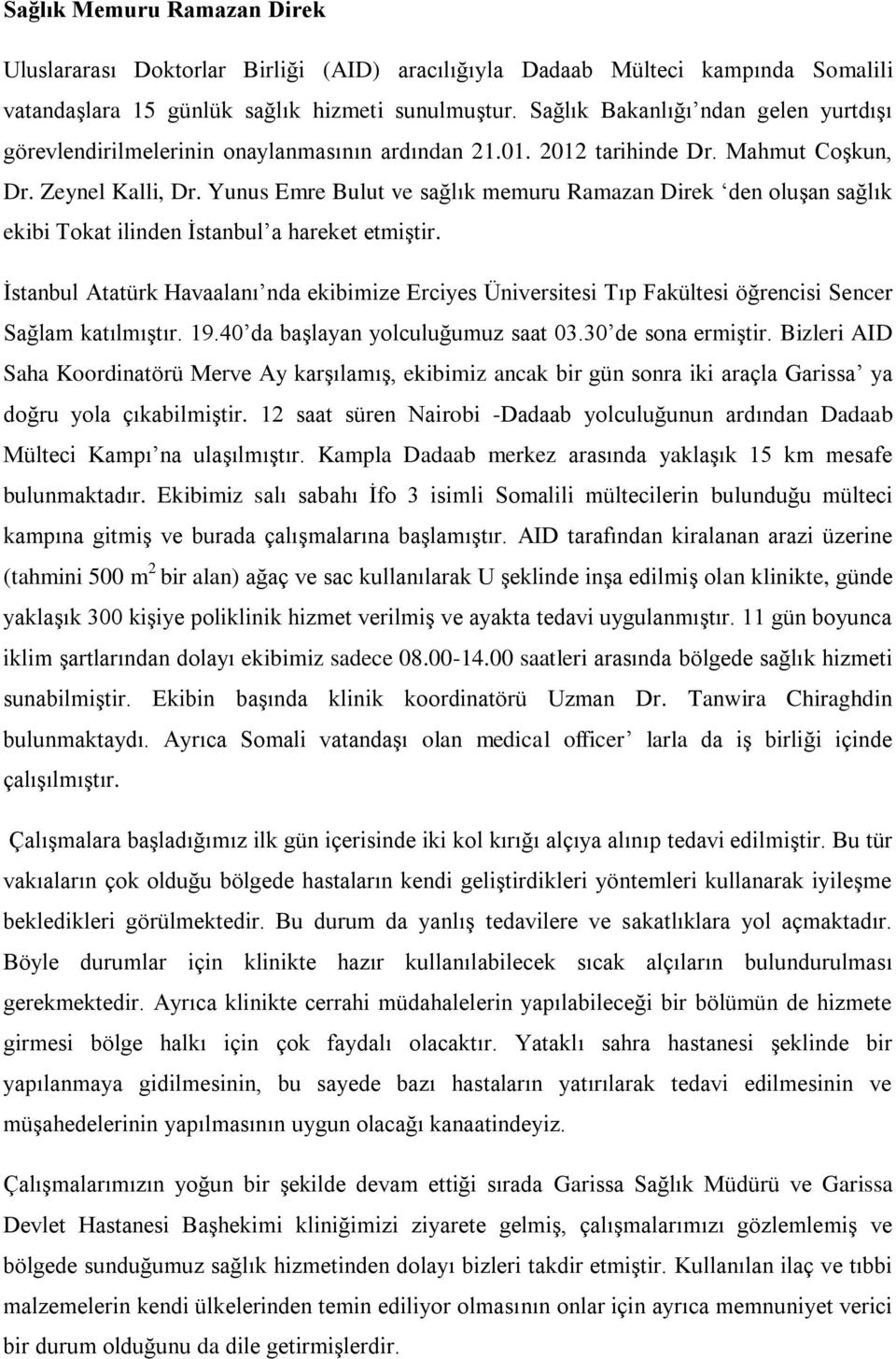 Yunus Emre Bulut ve sağlık memuru Ramazan Direk den oluşan sağlık ekibi Tokat ilinden İstanbul a hareket etmiştir.