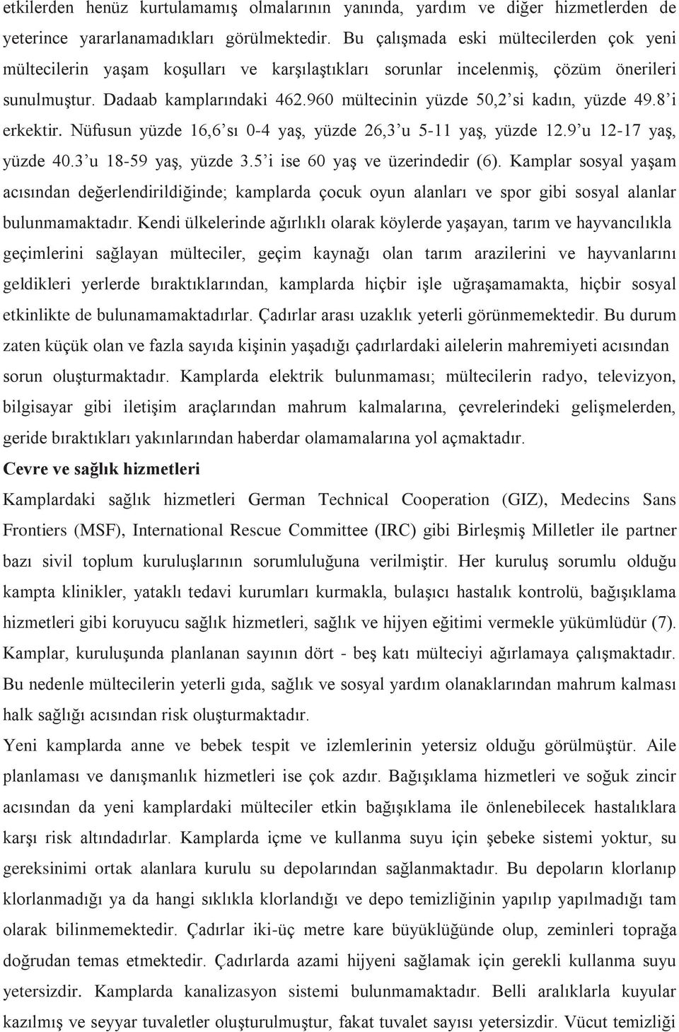 960 mültecinin yüzde 50,2 si kadın, yüzde 49.8 i erkektir. Nüfusun yüzde 16,6 sı 0-4 yaş, yüzde 26,3 u 5-11 yaş, yüzde 12.9 u 12-17 yaş, yüzde 40.3 u 18-59 yaş, yüzde 3.