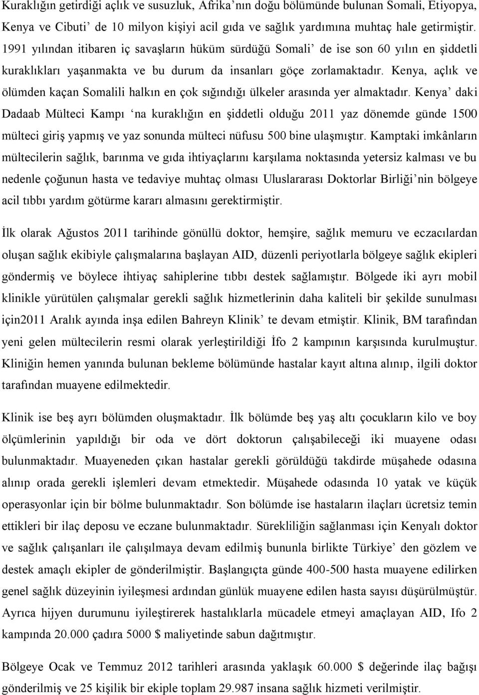 Kenya, açlık ve ölümden kaçan Somalili halkın en çok sığındığı ülkeler arasında yer almaktadır.