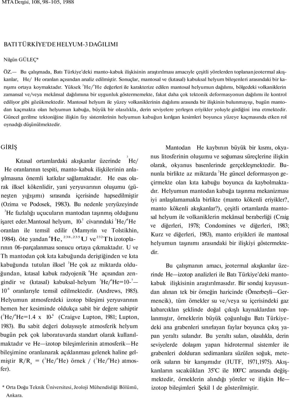 Sonuçlar, mantosal ve (kıtasal) kabuksal helyum bileşenleri arasındaki bir karışımı ortaya koymaktadır.