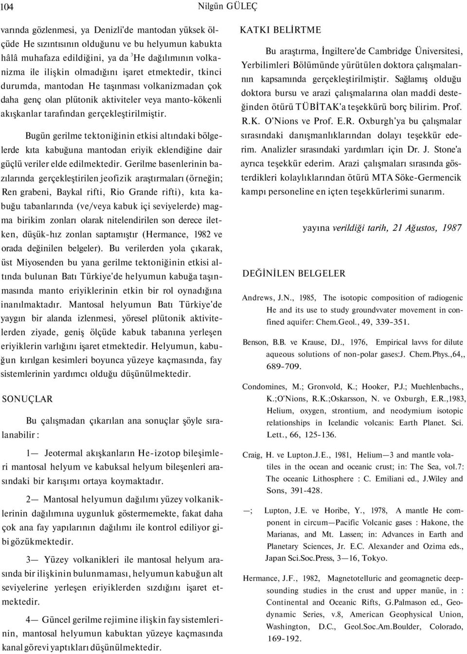 Bugün gerilme tektoniğinin etkisi altındaki bölgelerde kıta kabuğuna mantodan eriyik eklendiğine dair güçlü veriler elde edilmektedir.