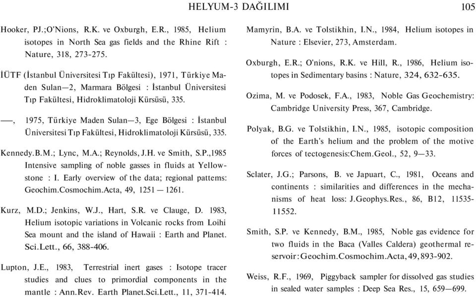 , 1975, Türkiye Maden Sulan, Ege Bölgesi : İstanbul Üniversitesi Tıp Fakültesi, Hidroklimatoloji Kürsüsü, 5. Kennedy.B.M.; Lync, M.A.; Reynolds, J.H. ve Smith, S.P.