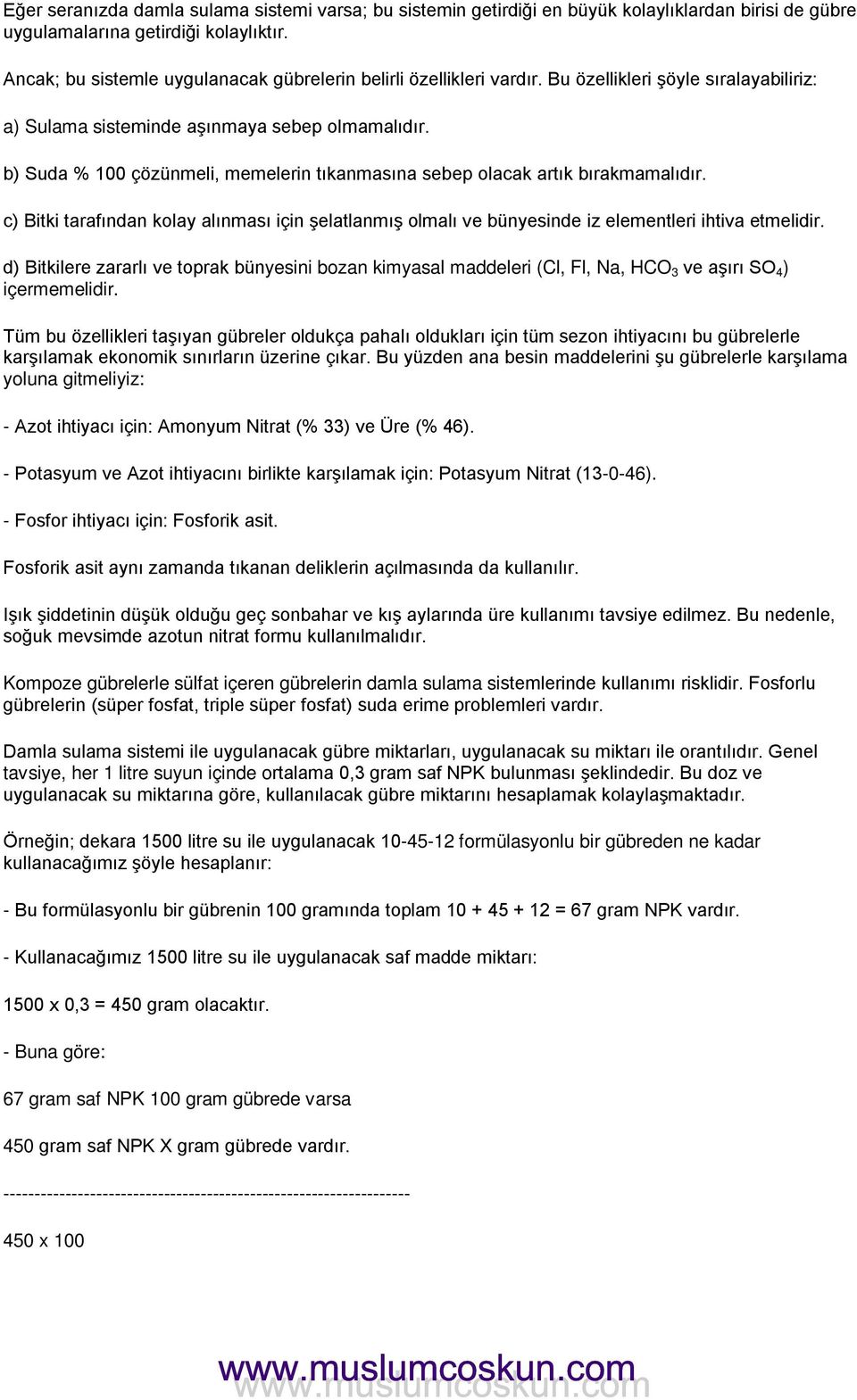 b) Suda % 100 çözünmeli, memelerin tıkanmasına sebep olacak artık bırakmamalıdır. c) Bitki tarafından kolay alınması için şelatlanmış olmalı ve bünyesinde iz elementleri ihtiva etmelidir.