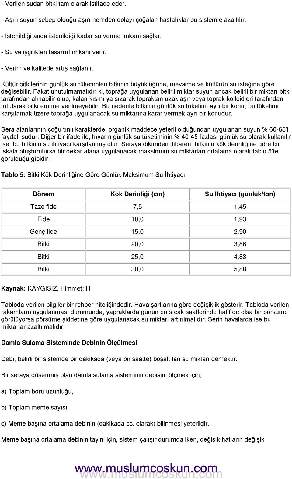 Fakat unutulmamalıdır ki, toprağa uygulanan belirli miktar suyun ancak belirli bir miktarı bitki tarafından alınabilir olup, kalan kısmı ya sızarak topraktan uzaklaşır veya toprak kolloidleri