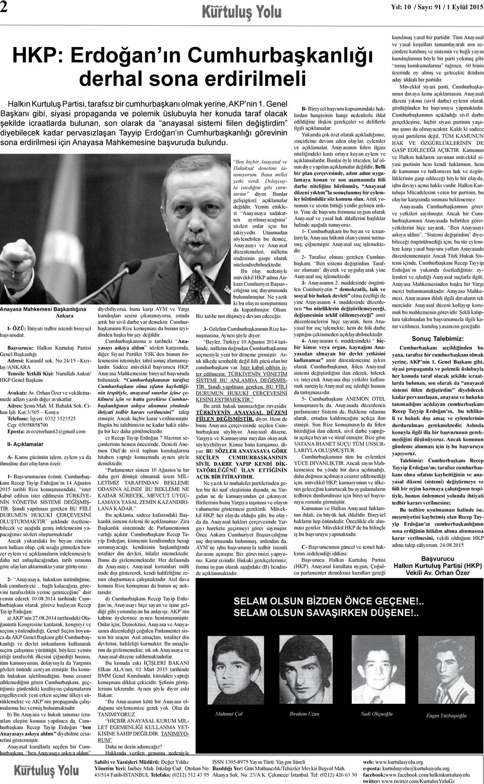 Tayyip Erdoğan ın Cumhurbaşkanlığı görevinin sona erdirilmesi için Anayasa Mahkemesine başvuruda bulundu. nayasa Mahkemesi Başkanlığına Ankara I- ÖZÜ: İhtiyati tedbir istemli bireysel aşvurudur.