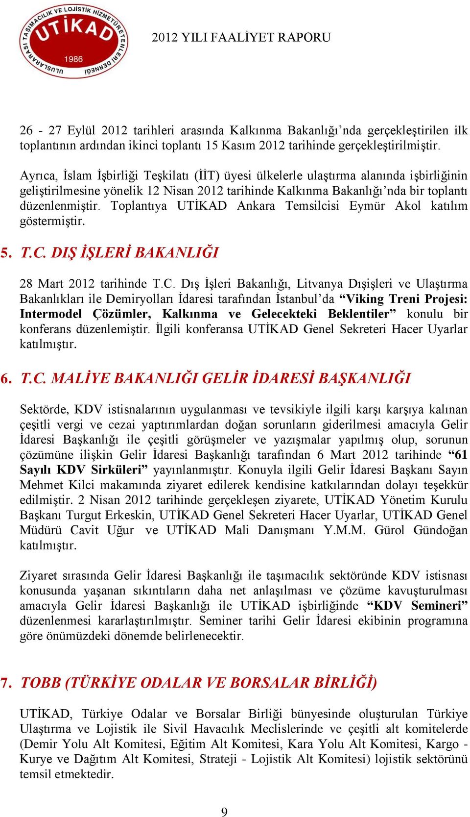 Toplantıya UTĠKAD Ankara Temsilcisi Eymür Akol katılım göstermiģtir. 5. T.C.