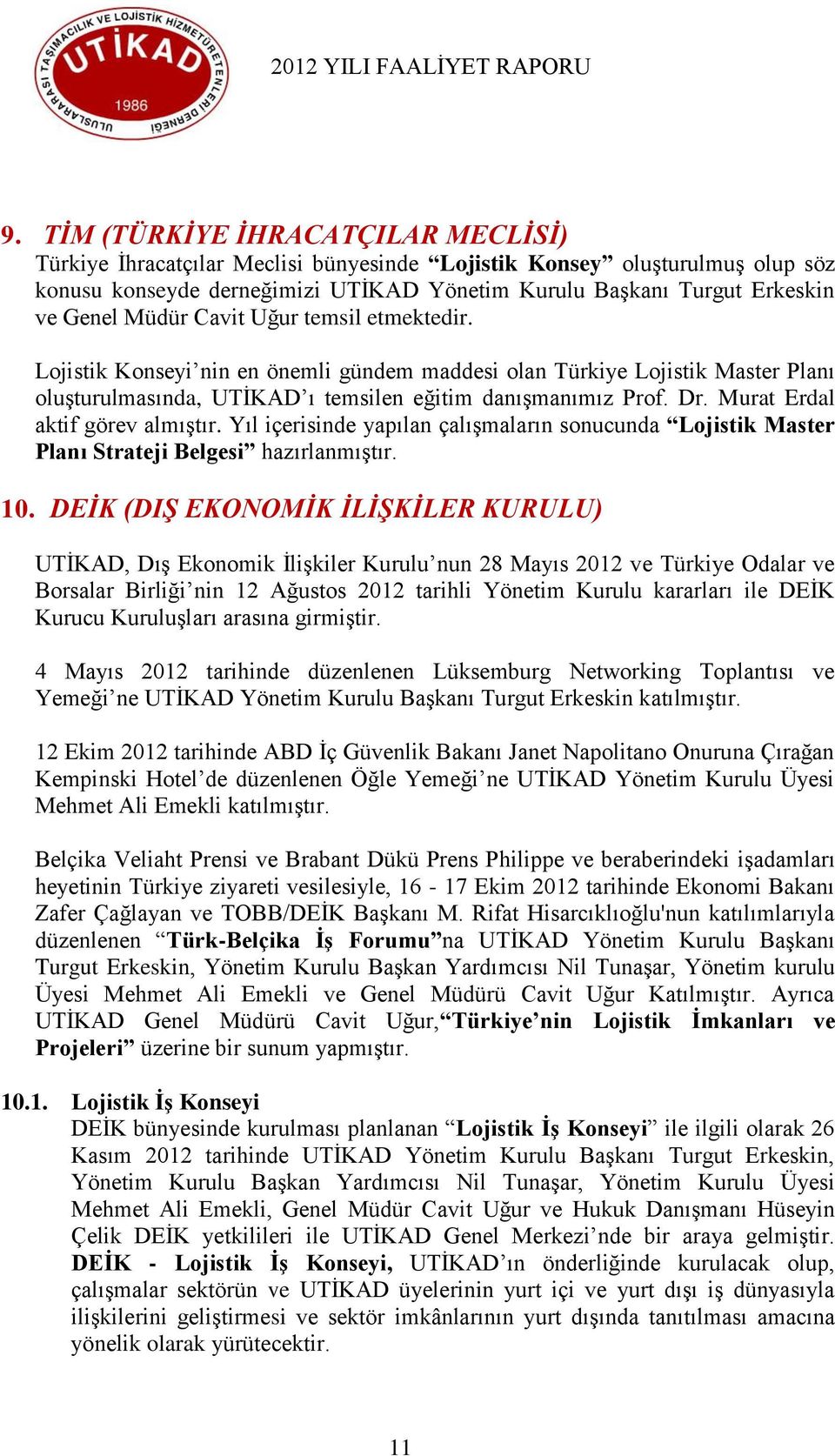 Murat Erdal aktif görev almıģtır. Yıl içerisinde yapılan çalıģmaların sonucunda Lojistik Master Planı Strateji Belgesi hazırlanmıģtır. 10.