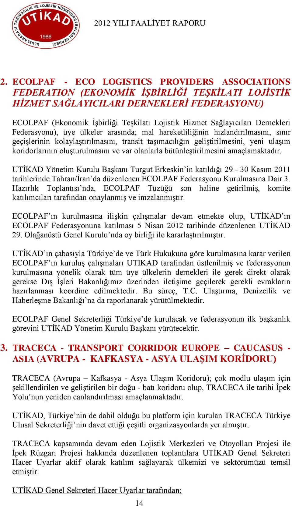 koridorlarının oluģturulmasını ve var olanlarla bütünleģtirilmesini amaçlamaktadır.