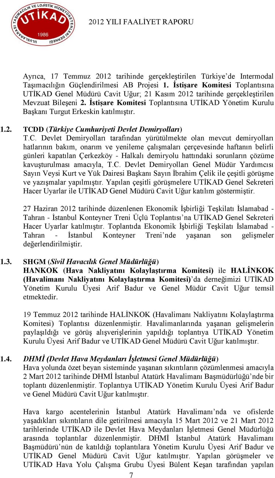 ĠstiĢare Komitesi Toplantısına UTĠKAD Yönetim Kurulu BaĢkanı Turgut Erkeskin katılmıģtır. 1.2. TCD