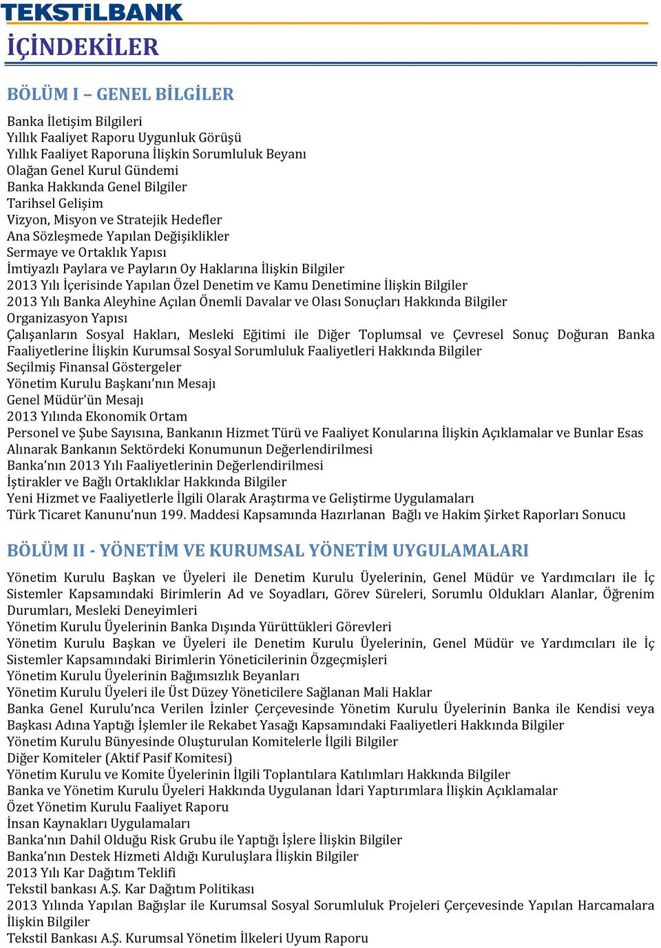 İçerisinde Yapılan Özel Denetim ve Kamu Denetimine İlişkin Bilgiler 2013 Yılı Banka Aleyhine Açılan Önemli Davalar ve Olası Sonuçları Hakkında Bilgiler Organizasyon Yapısı Çalışanların Sosyal