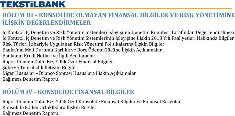 nın Mali Durumu Karlılık ve Borç Ödeme Gücüne İlişkin Açıklamalar Bankanın Kredi Notları ve İlgili Açıklamalar Rapor Dönemi Dahil Beş Yıllık Özet Finansal Bilgiler Şube ve Temsilcilik İletişim