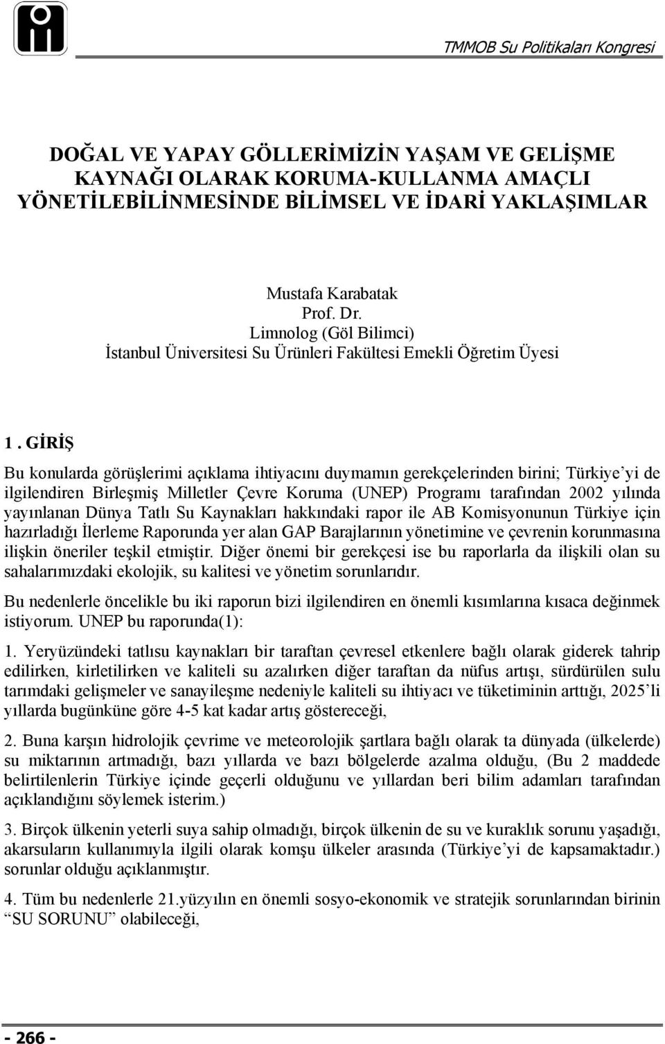 GİRİŞ Bu konularda görüşlerimi açıklama ihtiyacını duymamın gerekçelerinden birini; Türkiye yi de ilgilendiren Birleşmiş Milletler Çevre Koruma (UNEP) Programı tarafından 2002 yılında yayınlanan