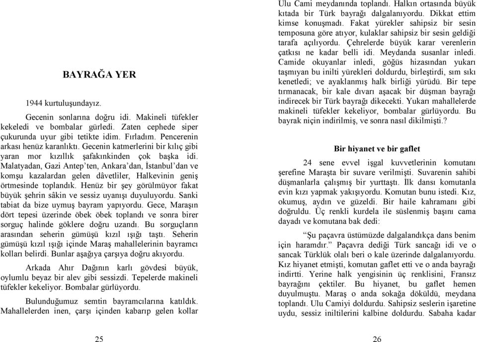 Malatyadan, Gazi Antep ten, Ankara dan, Đstanbul dan ve komşu kazalardan gelen dâvetliler, Halkevinin geniş örtmesinde toplandık.