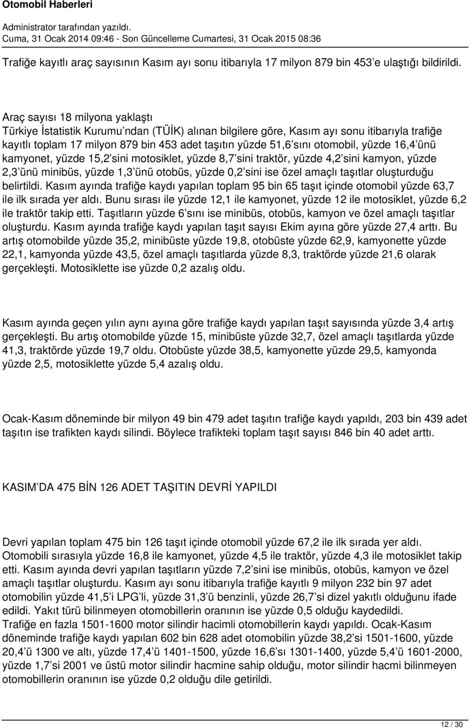 otomobil, yüzde 16,4 ünü kamyonet, yüzde 15,2 sini motosiklet, yüzde 8,7 sini traktör, yüzde 4,2 sini kamyon, yüzde 2,3 ünü minibüs, yüzde 1,3 ünü otobüs, yüzde 0,2 sini ise özel amaçlı taşıtlar