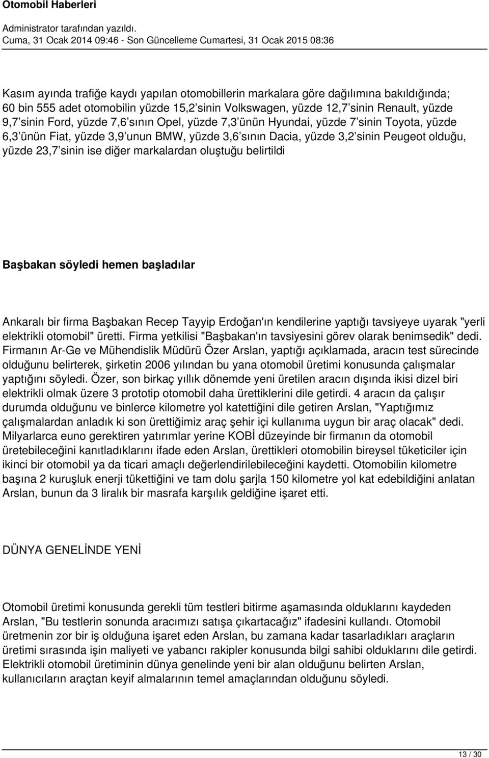 oluştuğu belirtildi Başbakan söyledi hemen başladılar Ankaralı bir firma Başbakan Recep Tayyip Erdoğan'ın kendilerine yaptığı tavsiyeye uyarak "yerli elektrikli otomobil" üretti.