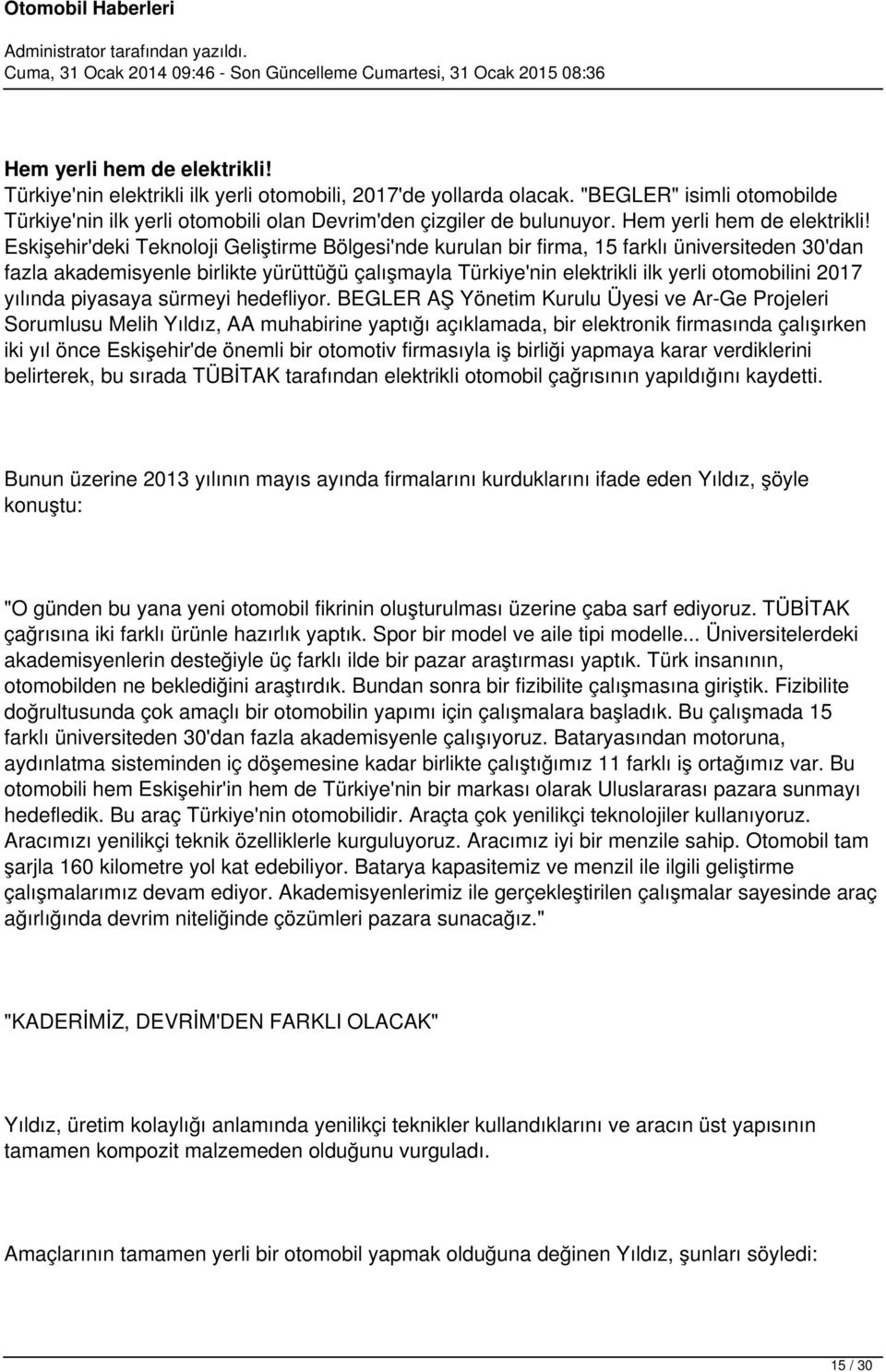 Eskişehir'deki Teknoloji Geliştirme Bölgesi'nde kurulan bir firma, 15 farklı üniversiteden 30'dan fazla akademisyenle birlikte yürüttüğü çalışmayla Türkiye'nin elektrikli ilk yerli otomobilini 2017