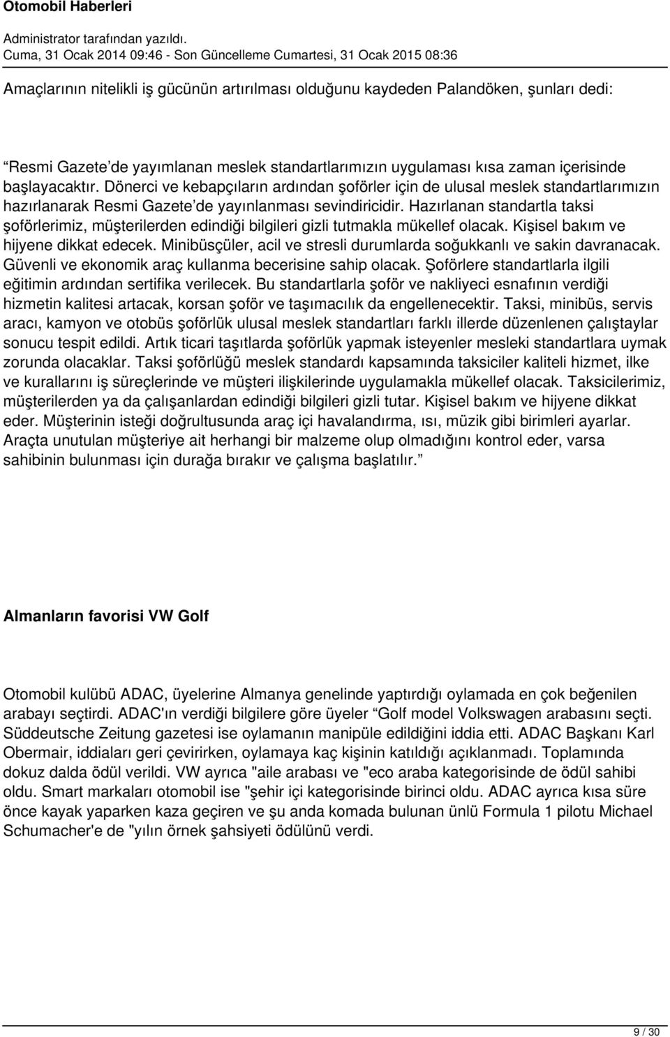 Hazırlanan standartla taksi şoförlerimiz, müşterilerden edindiği bilgileri gizli tutmakla mükellef olacak. Kişisel bakım ve hijyene dikkat edecek.