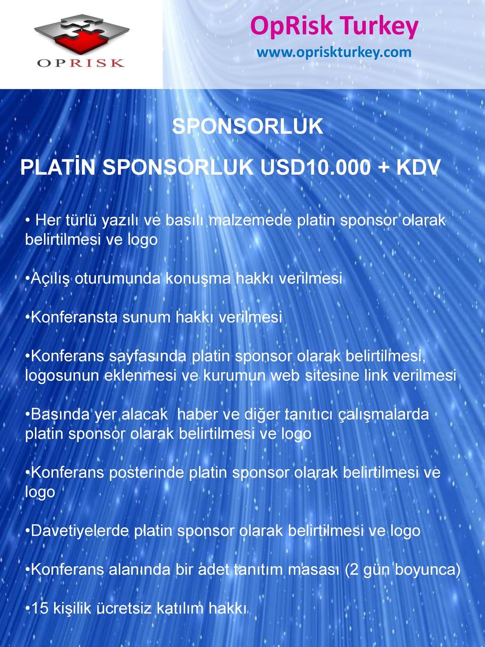 verilmesi Konferans sayfasında platin sponsor olarak belirtilmesi, logosunun eklenmesi ve kurumun web sitesine link verilmesi Basında yer alacak haber ve