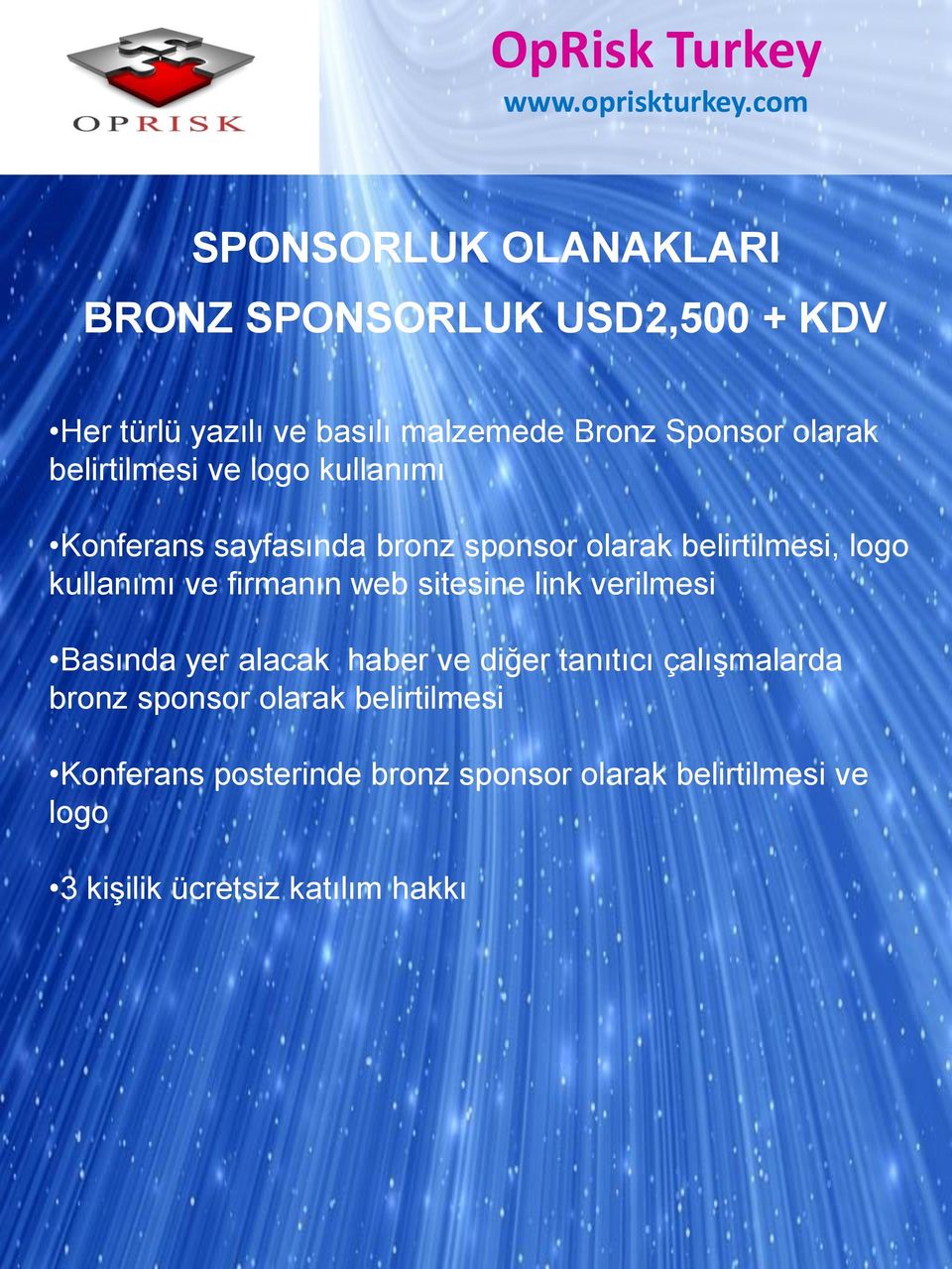 ve firmanın web sitesine link verilmesi Basında yer alacak haber ve diğer tanıtıcı çalışmalarda bronz sponsor