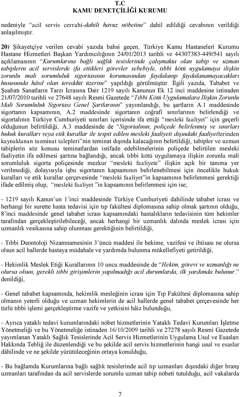 bağlı sağlık tesislerinde çalışmakta olan tabip ve uzman tabiplerin acil servislerde ifa ettikleri görevler sebebiyle, tıbbi kötü uygulamaya ilişkin zorunlu mali sorumluluk sigortasının korumasından