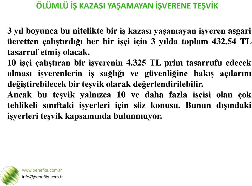 325 TL prim tasarrufu edecek olması iģverenlerin iģ sağlığı ve güvenliğine bakıģ açılarını değiģtirebilecek bir teģvik olarak